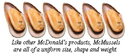 McMussels are all of a uniform size, shape and weight.